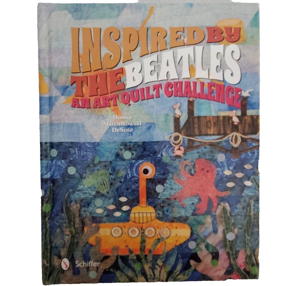 Inspired by the Beatles An Art Quilt Challenge Hardcover Donna DeSoto 2014